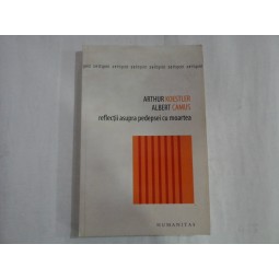 Reflectii asupra pedepsei cu moartea - Arthur Koestler / Albert CAMUS